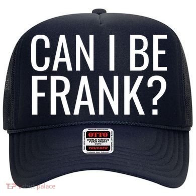 Can I Be Frank Funny Sarcasm Hat