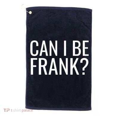 Can I Be Frank Funny Sarcasm Golf Towel