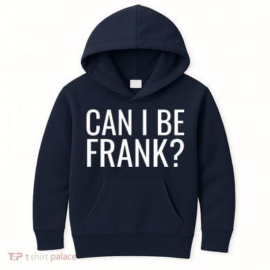 Can I Be Frank Funny Sarcasm Kids Hoodie