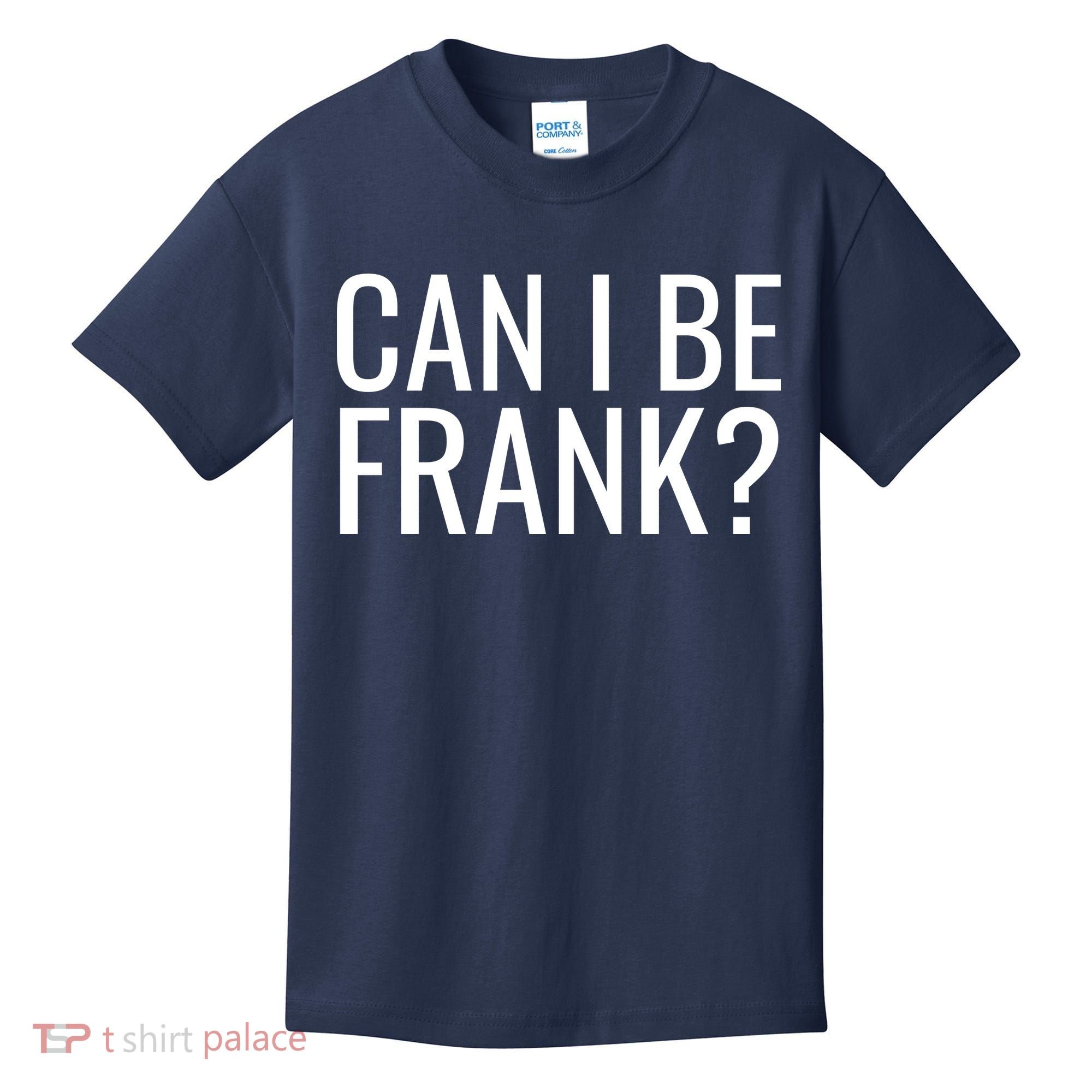 Can I Be Frank Funny Sarcasm Kids T-Shirt