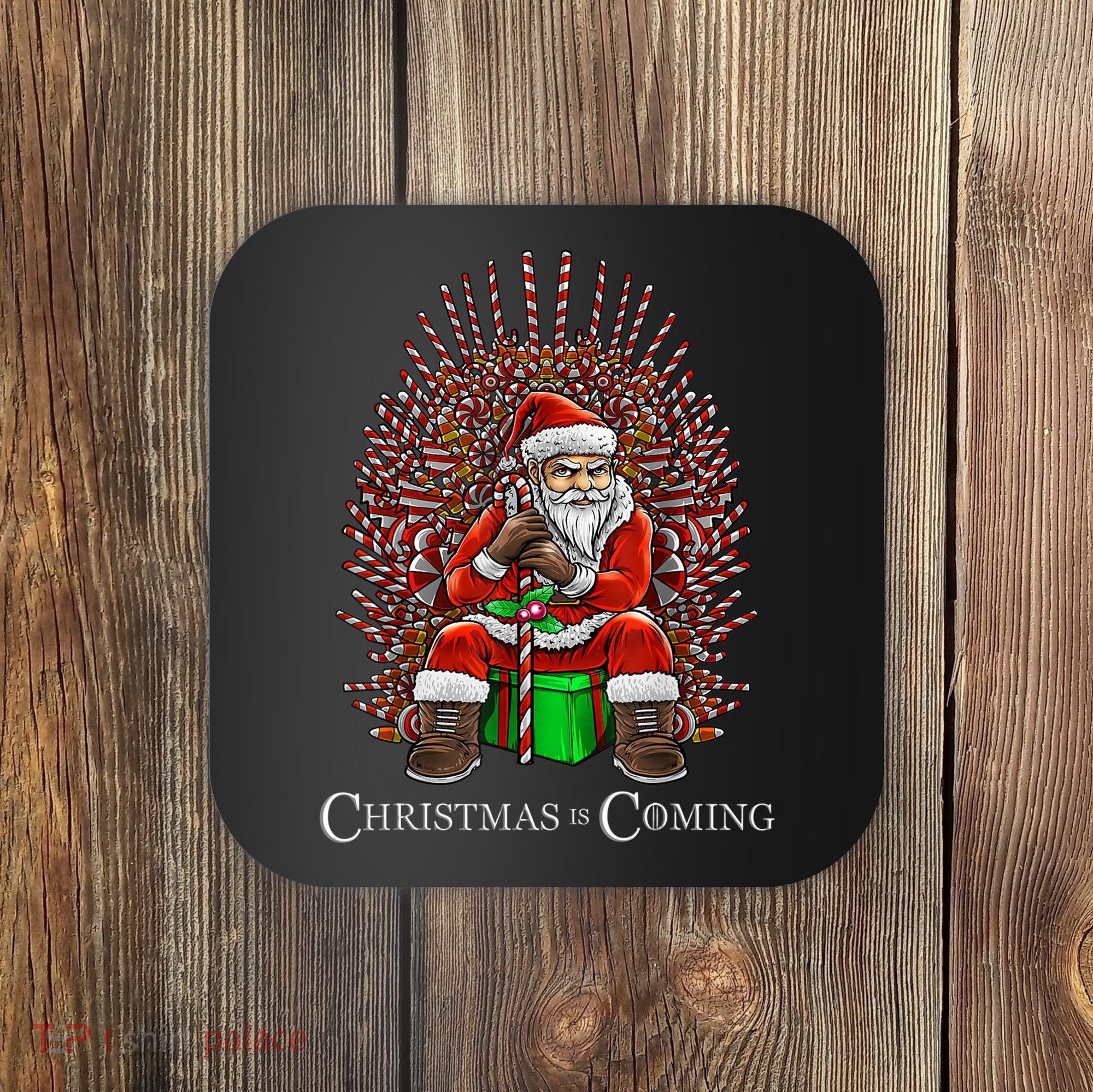 Christmas Is Coming Santa Sitting On Throne Funny Christmas TShirt Coaster