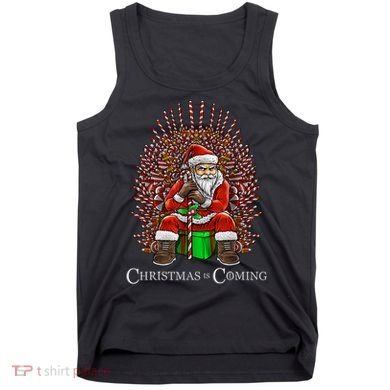Christmas Is Coming Santa Sitting On Throne Funny Christmas TShirt Tank Top