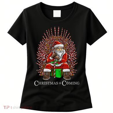 Christmas Is Coming Santa Sitting On Throne Funny Christmas TShirt Women's T-Shirt