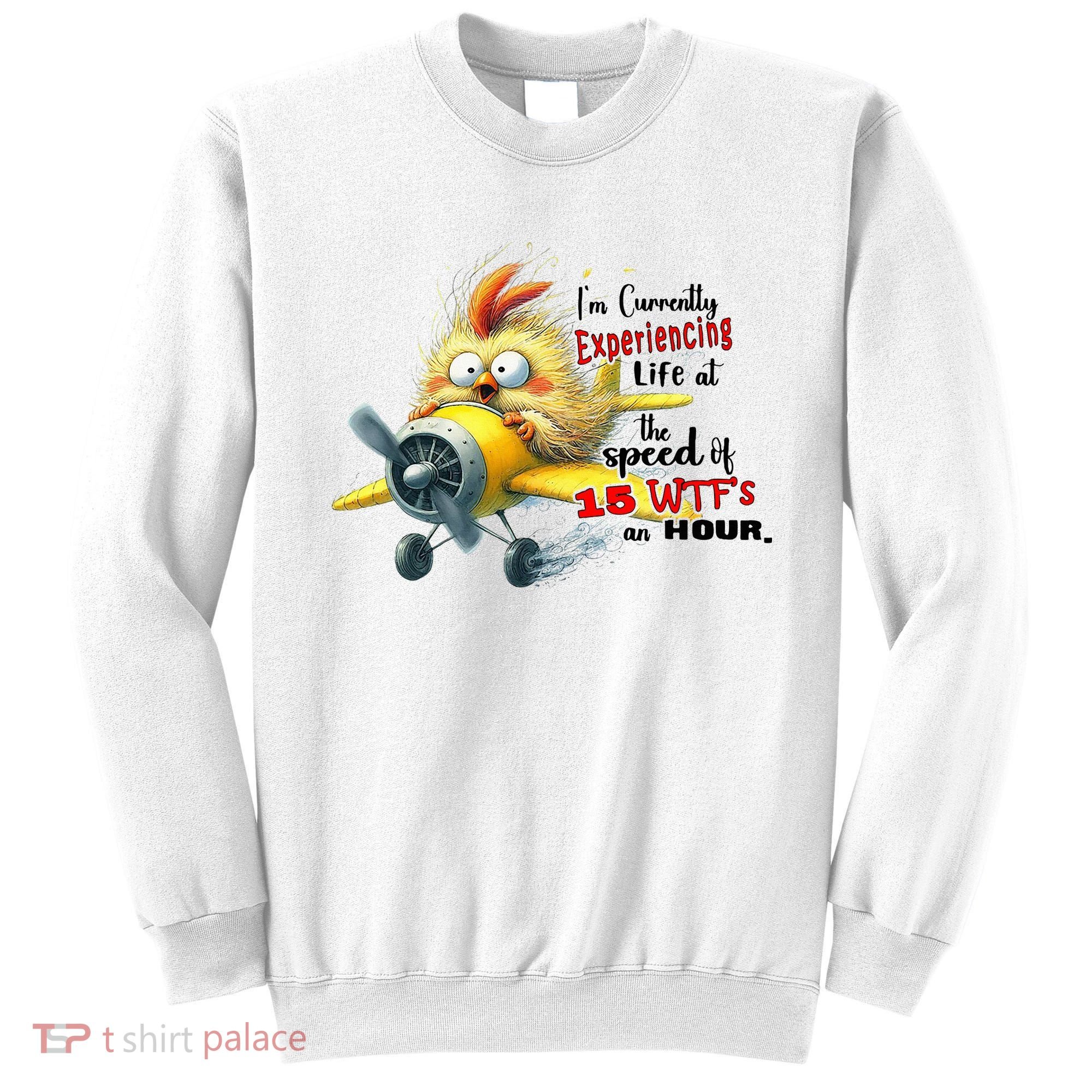 Chick IM Currently Experiencing Life At The Speed Of 15 Wtf Sweatshirt