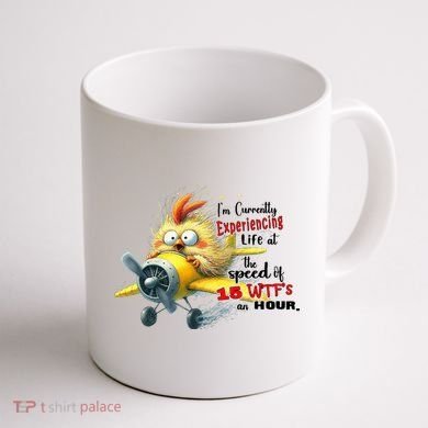 Chick IM Currently Experiencing Life At The Speed Of 15 Wtf Coffee Mug back