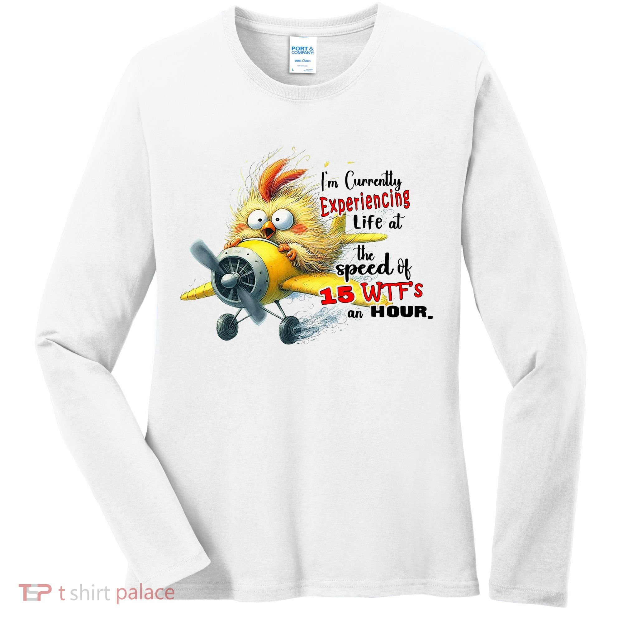 Chick IM Currently Experiencing Life At The Speed Of 15 Wtf Women's Long Sleeve Shirt