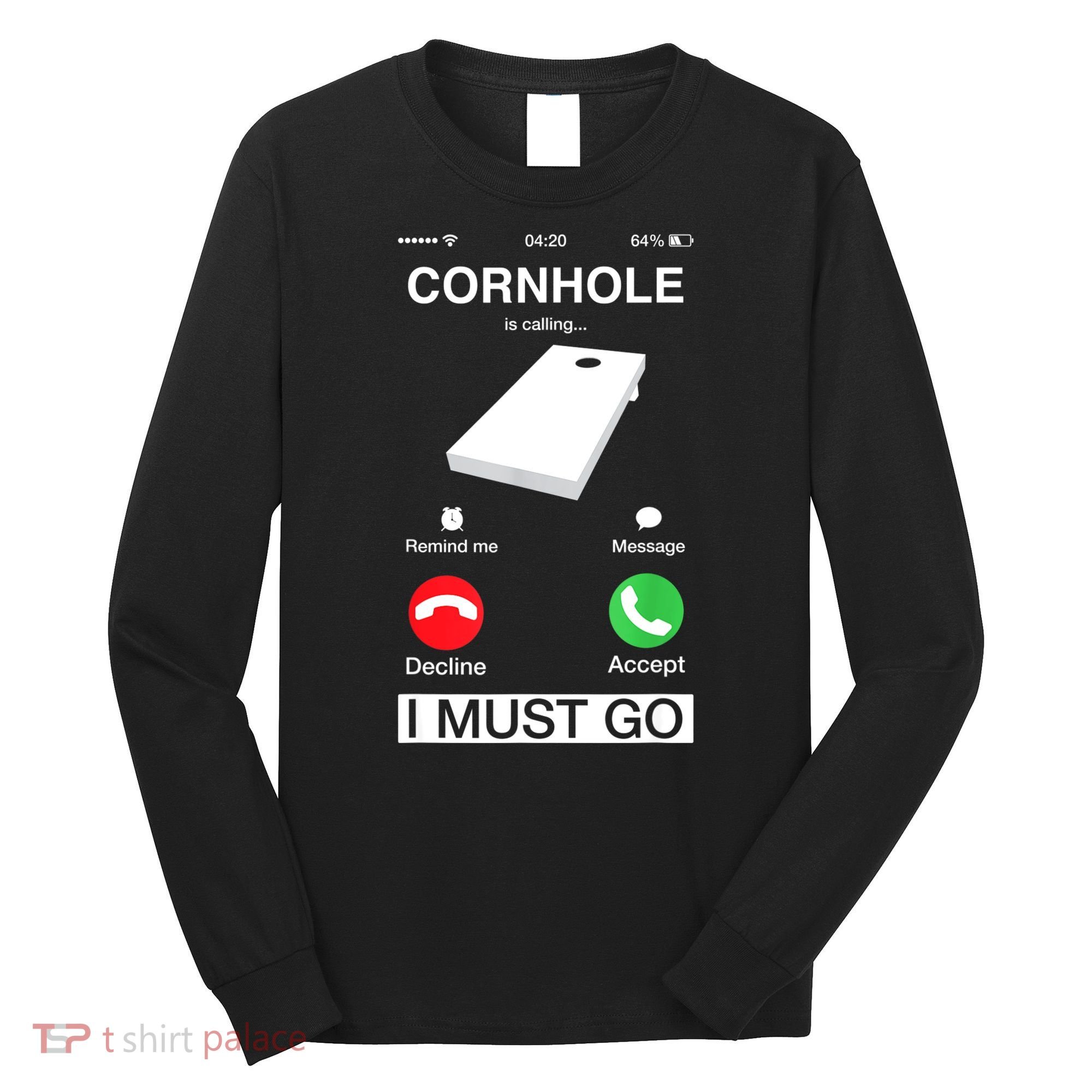 Cornhole Is Calling And I Must Go Funny Phone Screen Humor Long Sleeve Shirt