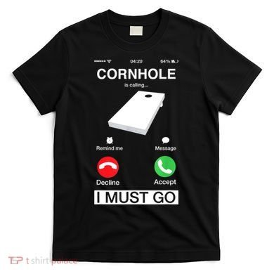 Cornhole Is Calling And I Must Go Funny Phone Screen Humor T-Shirt