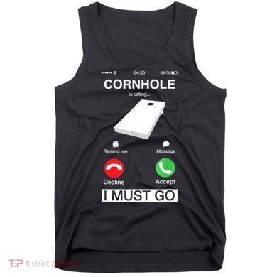 Cornhole Is Calling And I Must Go Funny Phone Screen Humor Tank Top