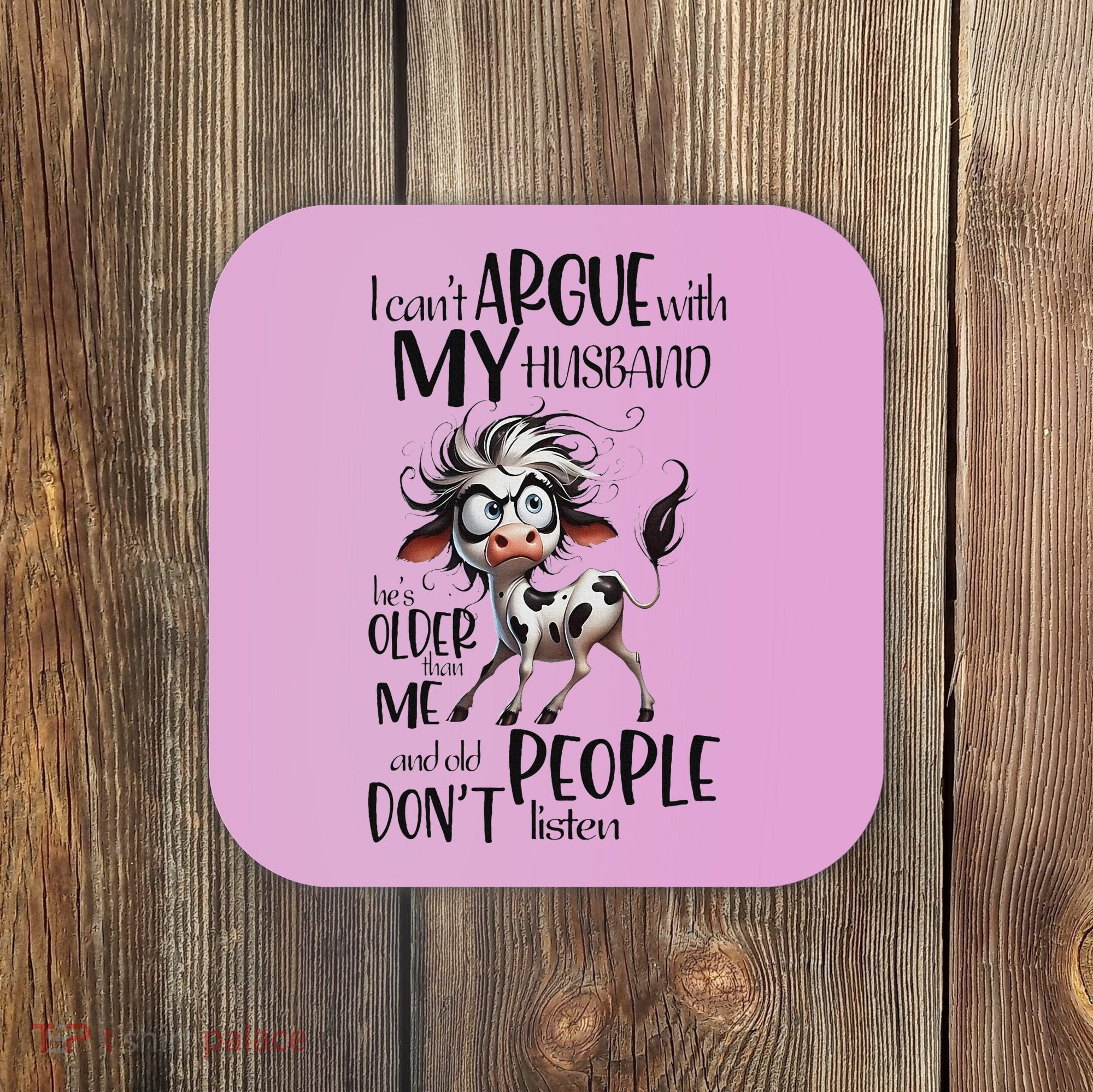Cow I Can’T Argue With My Husband He’S Older Than Me Coaster