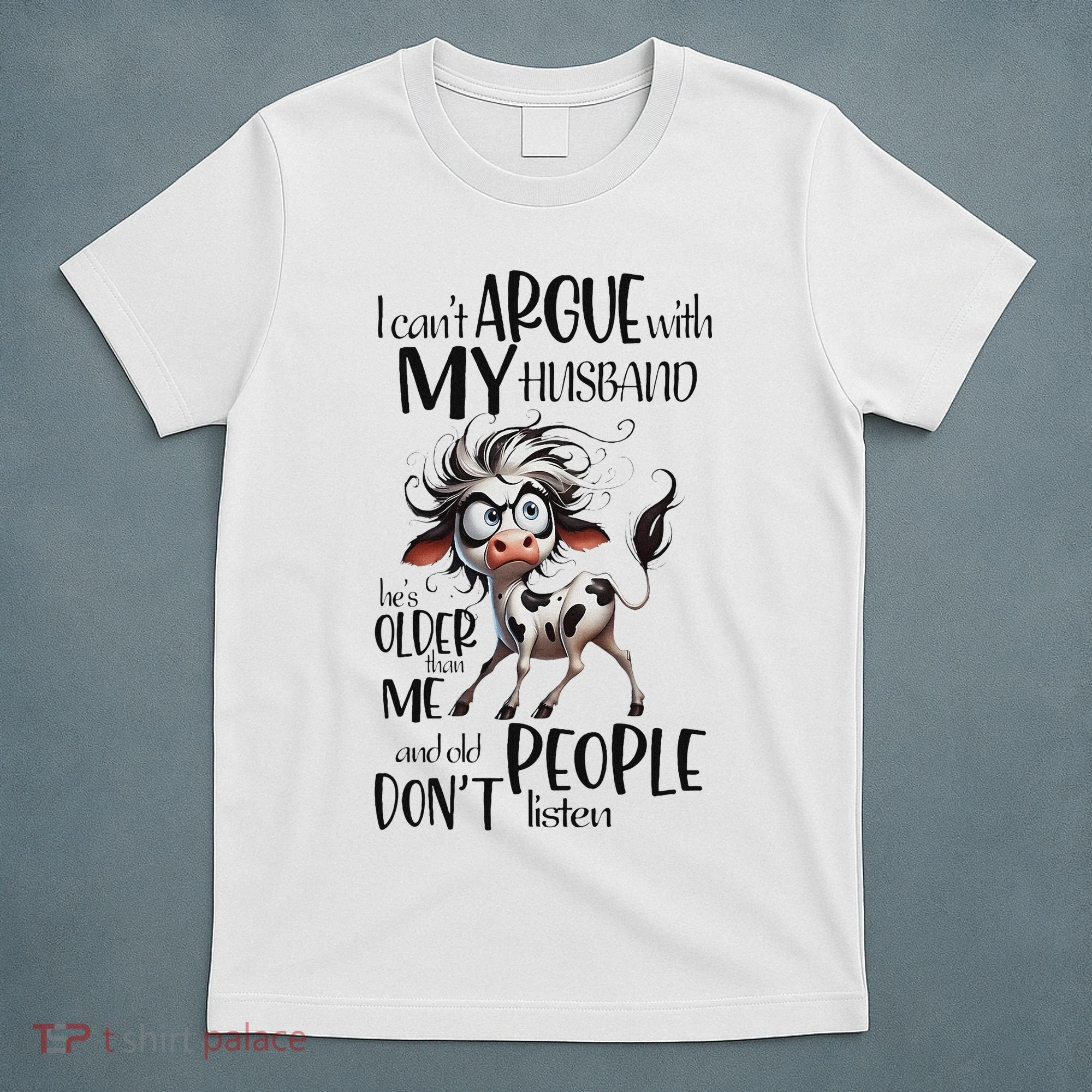 Cow I Can’T Argue With My Husband He’S Older Than Me T-Shirt