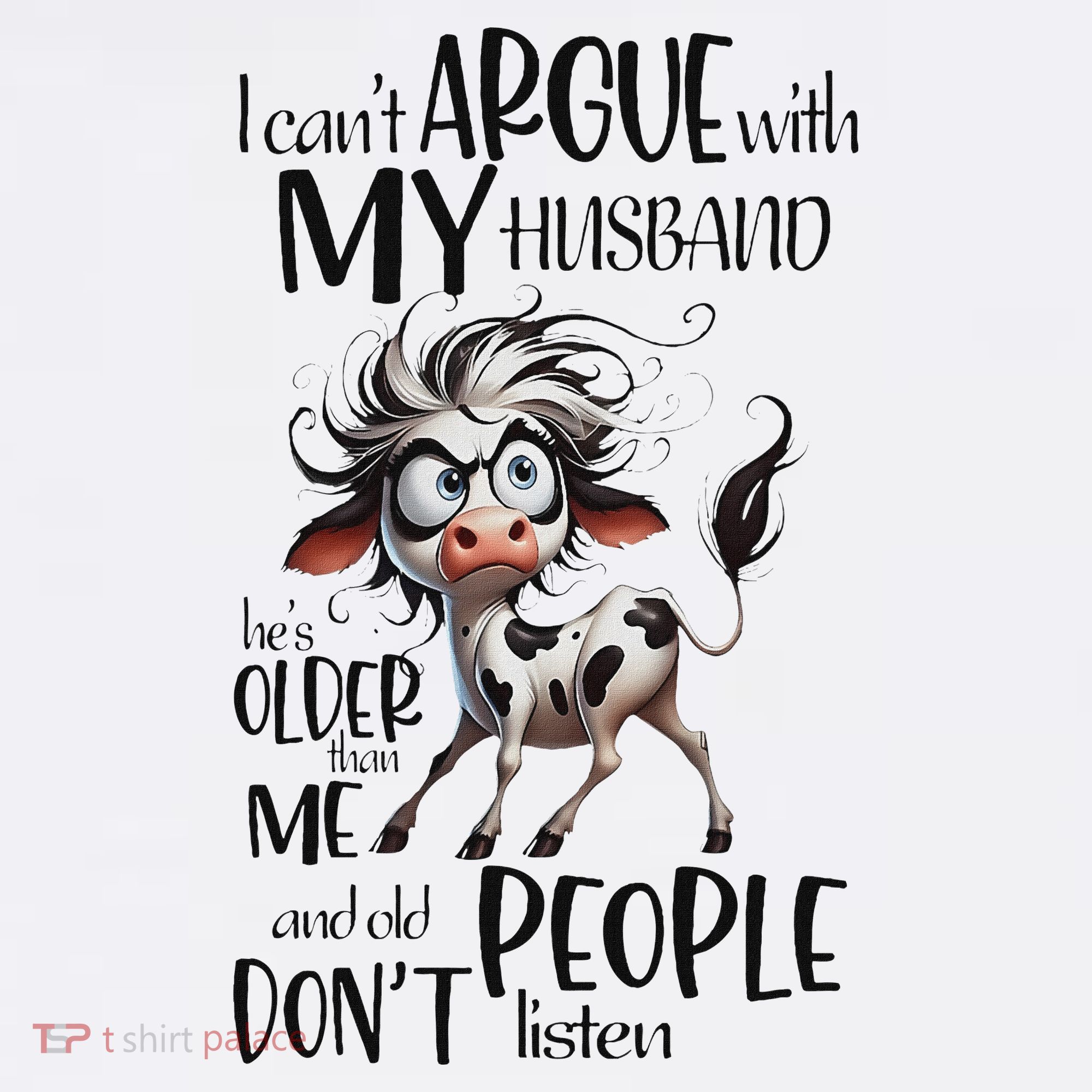 Cow I Can’T Argue With My Husband He’S Older Than Me T-Shirt