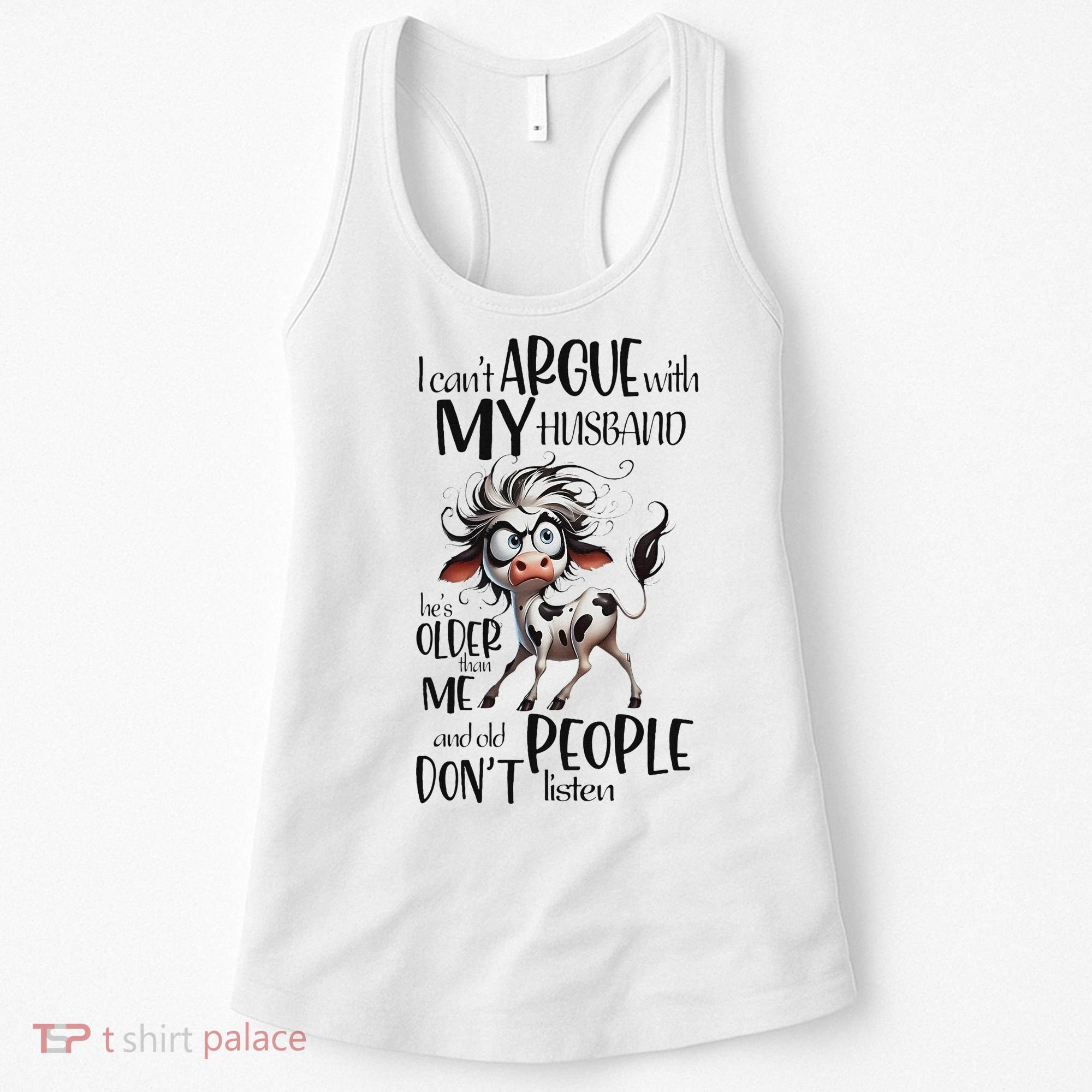 Cow I Can’T Argue With My Husband He’S Older Than Me Women's Tank Top