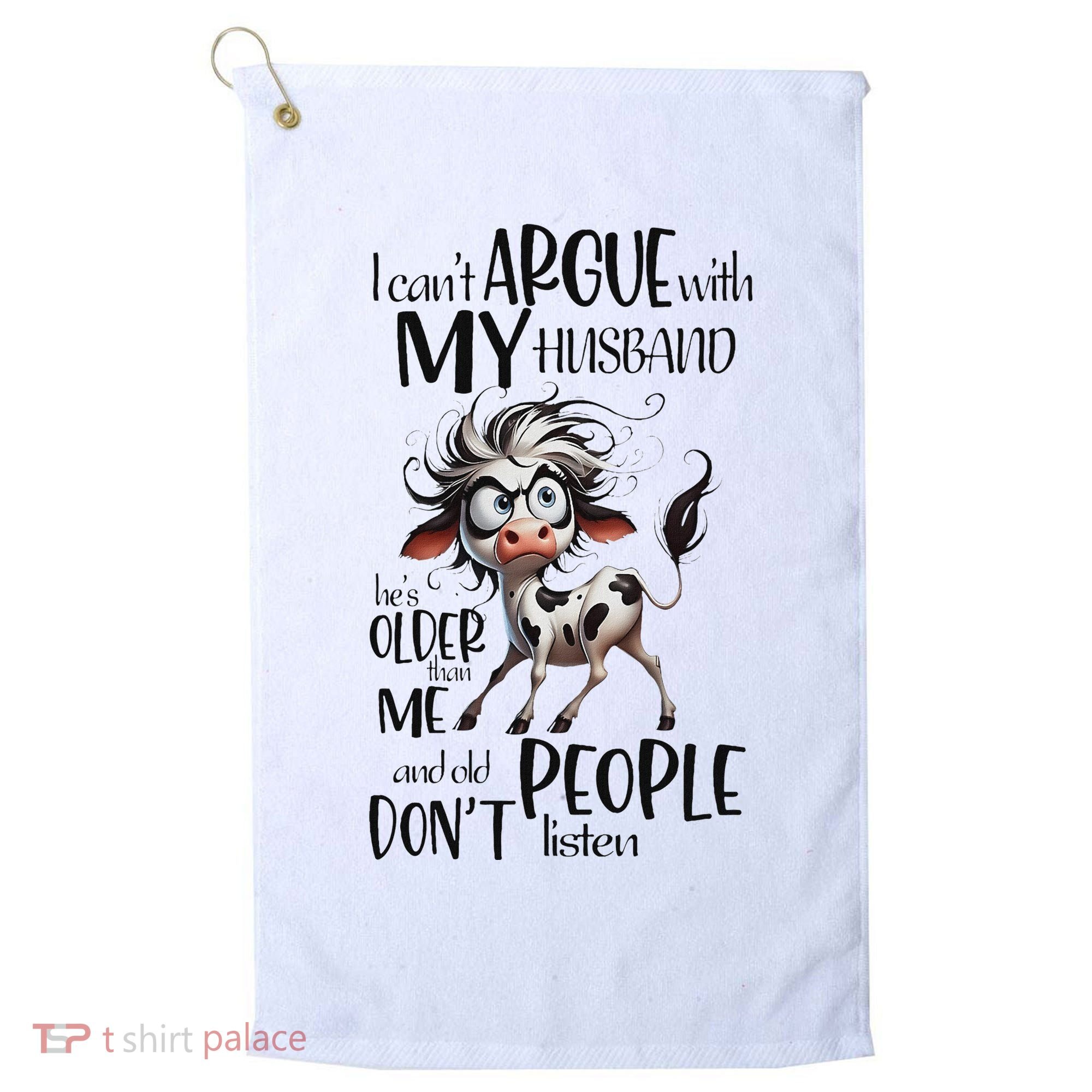 Cow I Can’T Argue With My Husband He’S Older Than Me Golf Towel