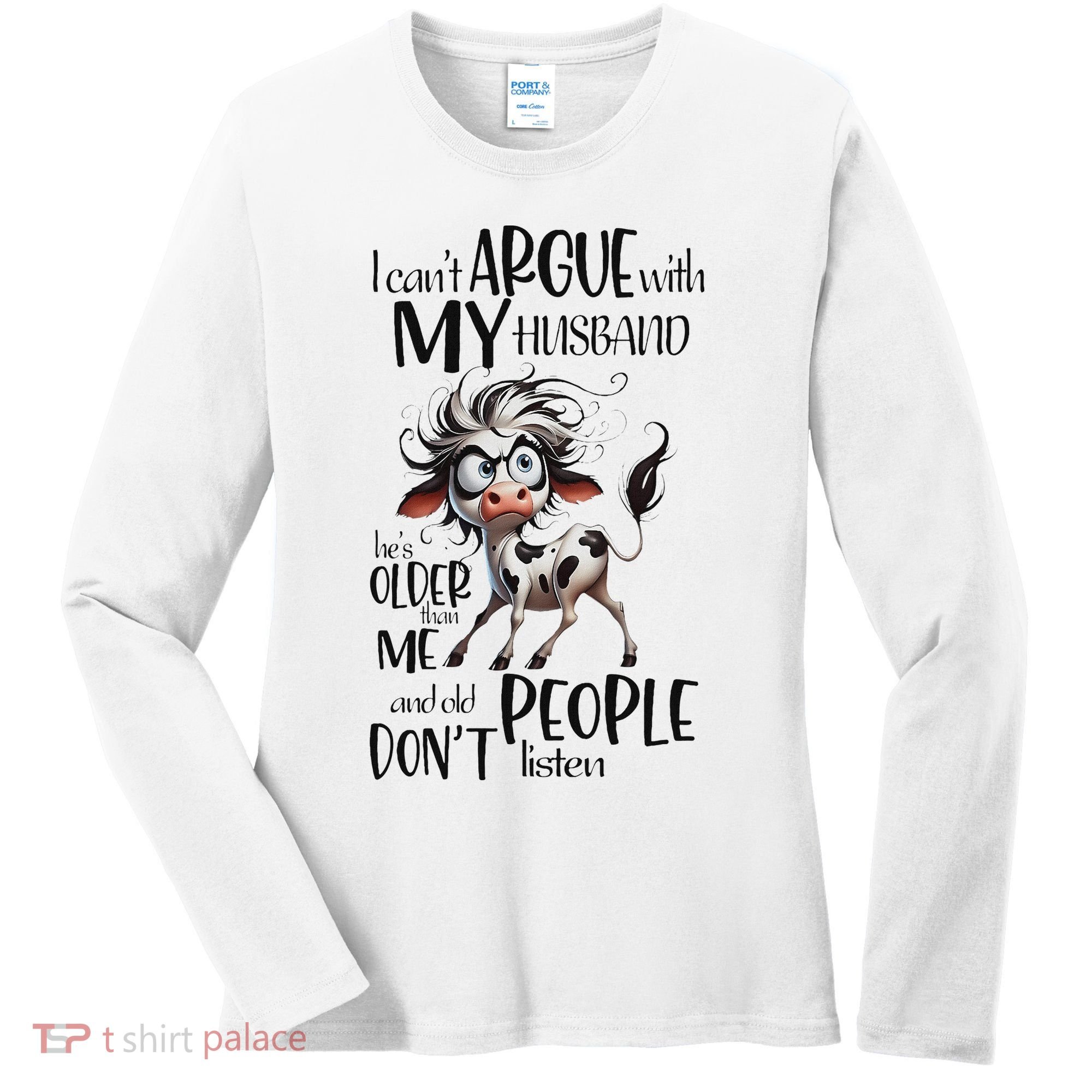 Cow I Can’T Argue With My Husband He’S Older Than Me Women's Long Sleeve Shirt