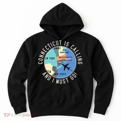 Connecticut Is Calling And I Must Go Connecticut State Hoodie