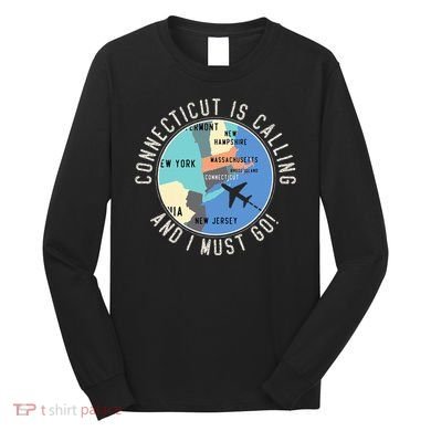 Connecticut Is Calling And I Must Go Connecticut State Long Sleeve Shirt