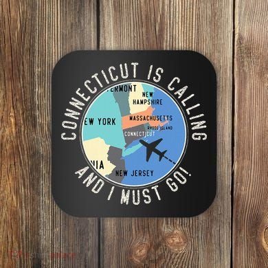 Connecticut Is Calling And I Must Go Connecticut State Coaster