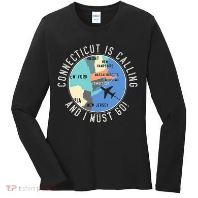 Connecticut Is Calling And I Must Go Connecticut State Women's Long Sleeve Shirt