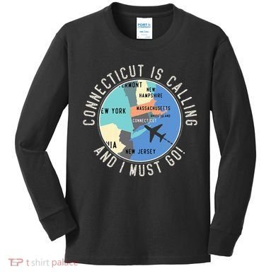 Connecticut Is Calling And I Must Go Connecticut State Kids Long Sleeve Shirt