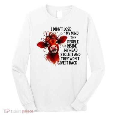Cow I DidnT Lose My Mind The People Inside My Head Stole It Long Sleeve Shirt