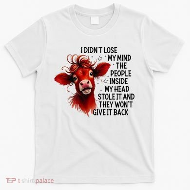Cow I DidnT Lose My Mind The People Inside My Head Stole It T-Shirt