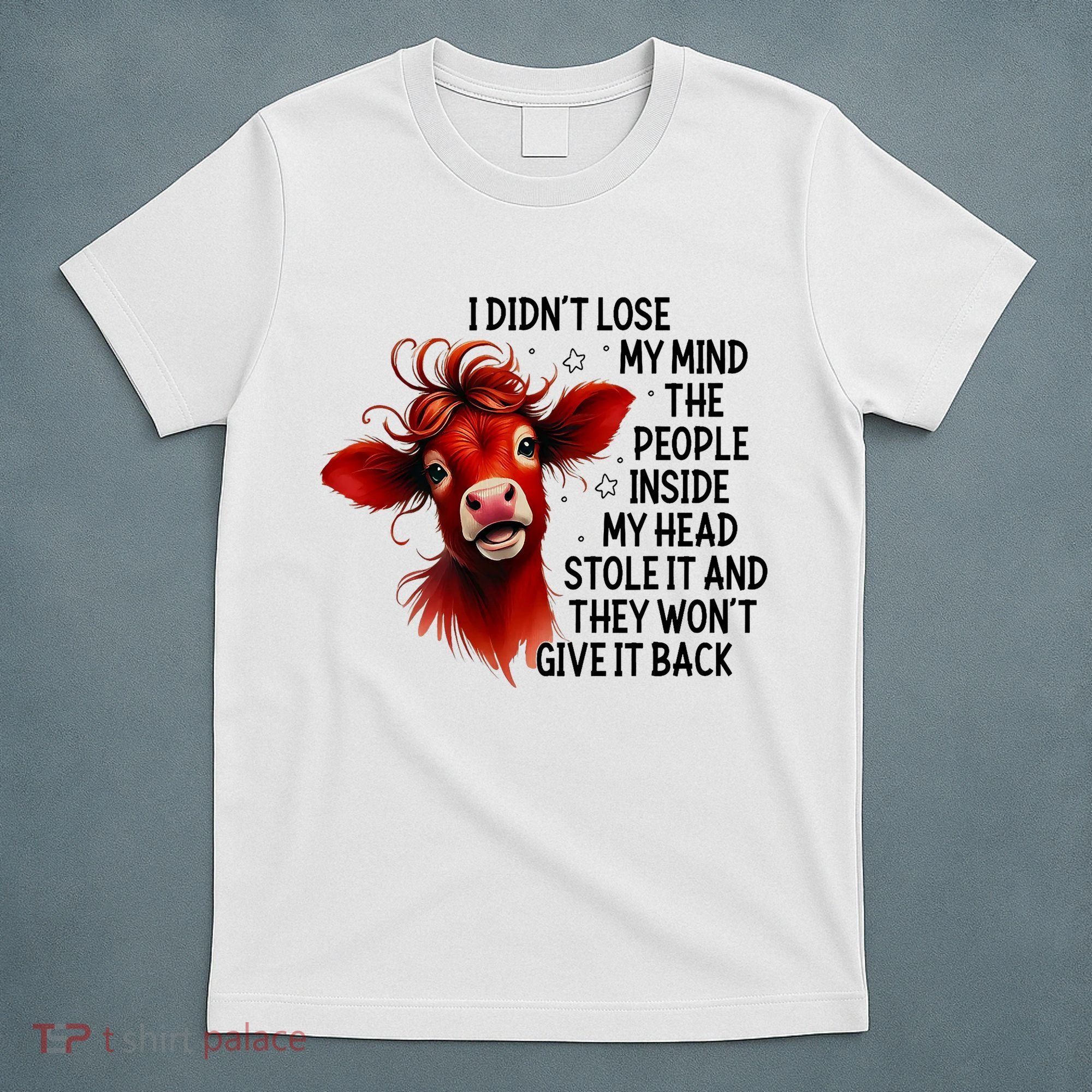 Cow I DidnT Lose My Mind The People Inside My Head Stole It T-Shirt
