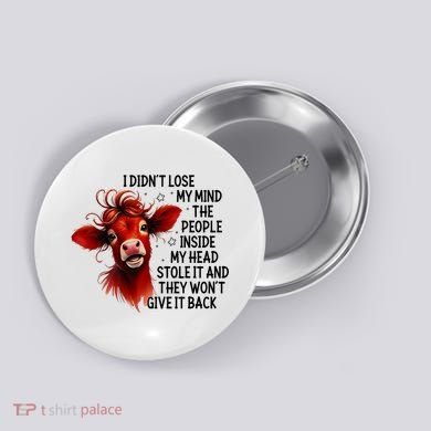 Cow I DidnT Lose My Mind The People Inside My Head Stole It Button