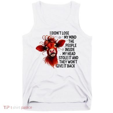 Cow I DidnT Lose My Mind The People Inside My Head Stole It Tank Top