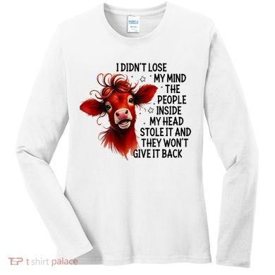Cow I DidnT Lose My Mind The People Inside My Head Stole It Women's Long Sleeve Shirt