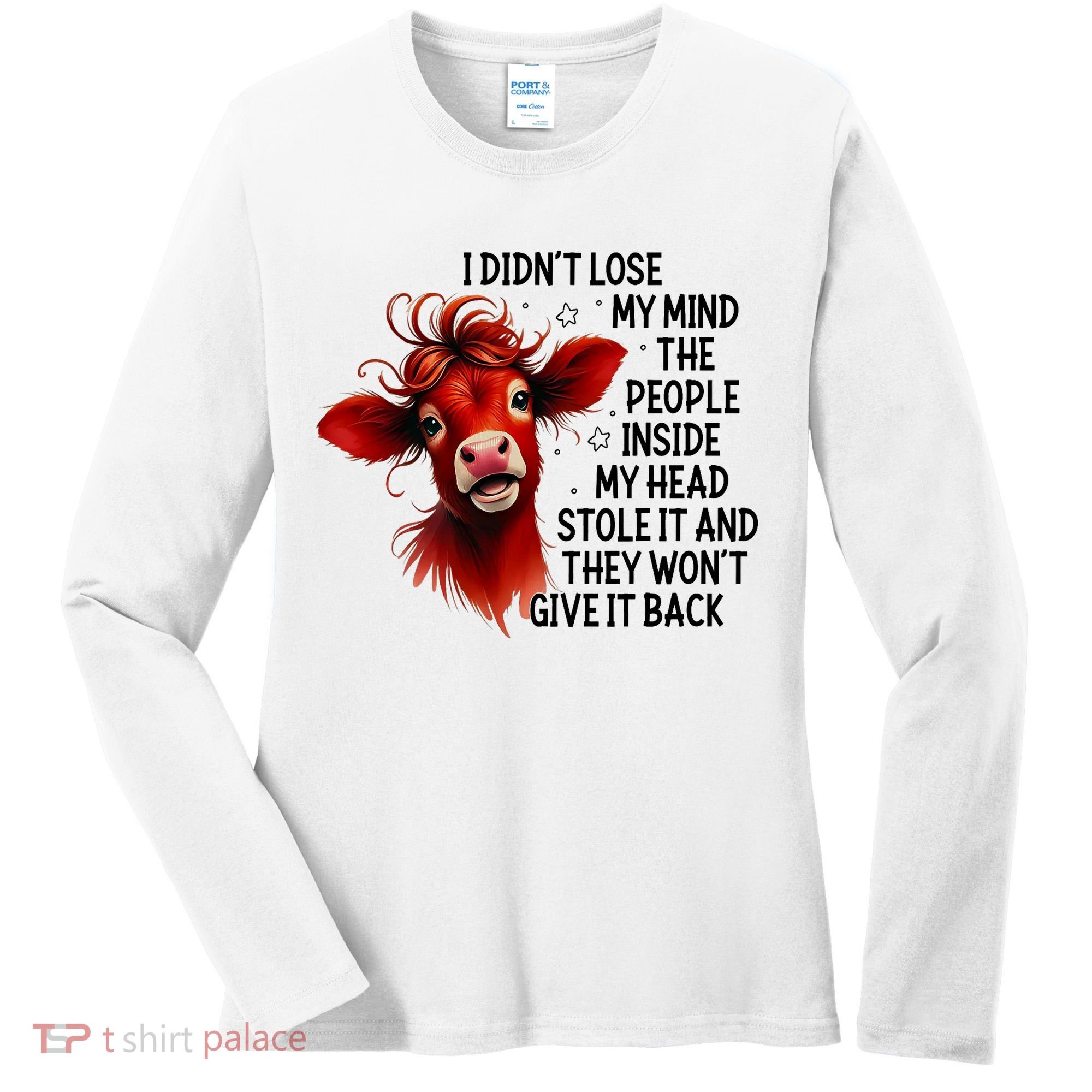 Cow I DidnT Lose My Mind The People Inside My Head Stole It Women's Long Sleeve Shirt