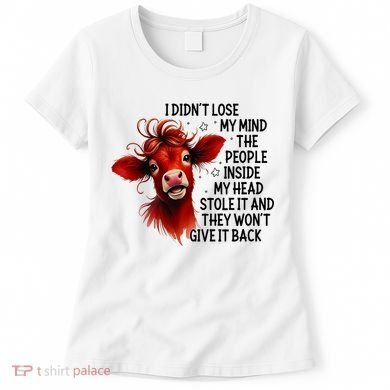 Cow I DidnT Lose My Mind The People Inside My Head Stole It Women's T-Shirt