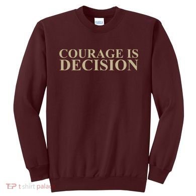 Courage Is Decision Sweatshirt