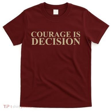 Courage Is Decision T-Shirt