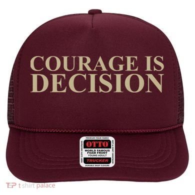 Courage Is Decision Hat