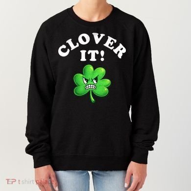 Clover It Funny St Patricks Day Women's Sweatshirt