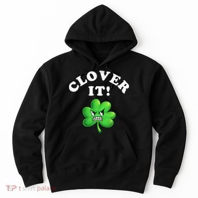Clover It Funny St Patricks Day Hoodie