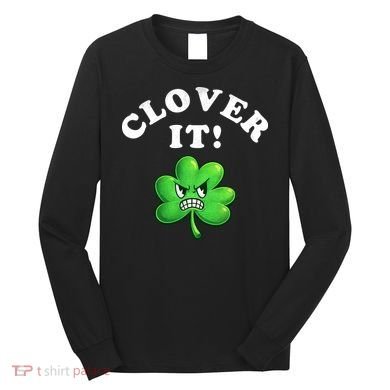 Clover It Funny St Patricks Day Long Sleeve Shirt