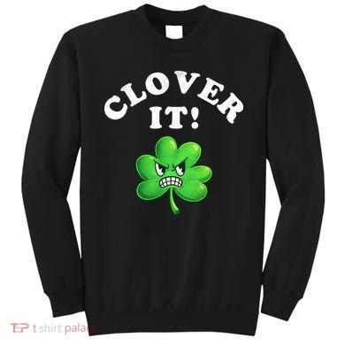 Clover It Funny St Patricks Day Sweatshirt