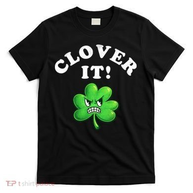 Clover It Funny St Patricks Day T-Shirt