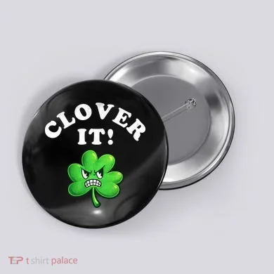 Clover It Funny St Patricks Day Button