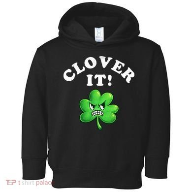 Clover It Funny St Patricks Day Toddler Hoodie