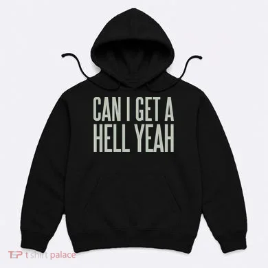 Can I Get A Hell Yeah Hoodie