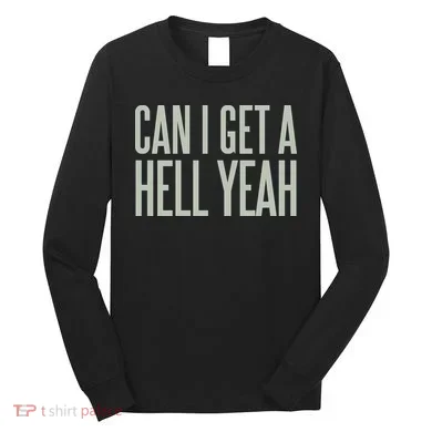Can I Get A Hell Yeah Long Sleeve Shirt