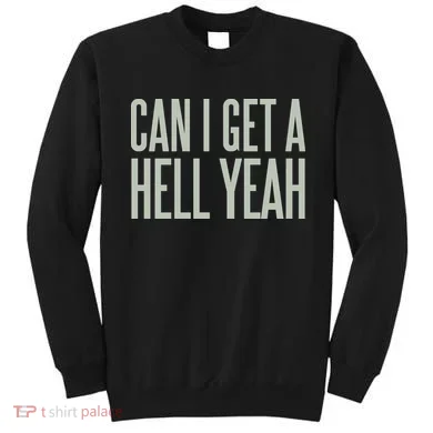 Can I Get A Hell Yeah Sweatshirt
