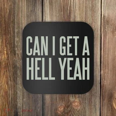 Can I Get A Hell Yeah Coaster