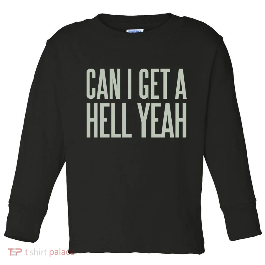 Can I Get A Hell Yeah Toddler Long Sleeve