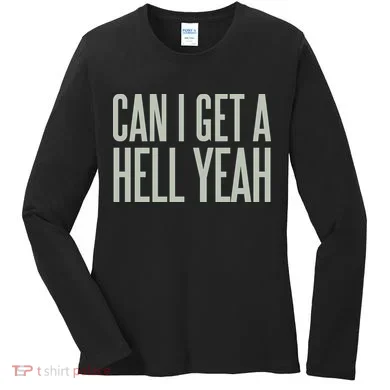 Can I Get A Hell Yeah Women's Long Sleeve Shirt