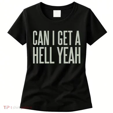 Can I Get A Hell Yeah Women's T-Shirt