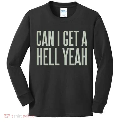 Can I Get A Hell Yeah Kids Long Sleeve Shirt